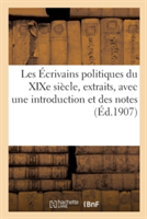 Les Écrivains Politiques Du XIXe Siècle, Extraits, Avec Une Introduction Et Des Notes