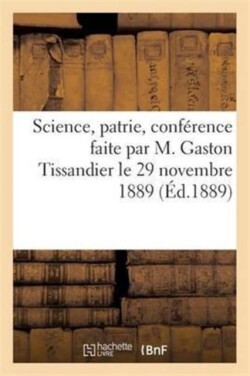Science, Patrie, Conf�rence Faite Par M. Gaston Tissandier Le 29 Novembre 1889, Au Si�ge