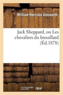 Jack Sheppard, Ou Les Chevaliers Du Brouillard