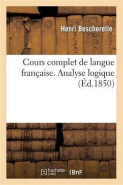 Cours Complet de Langue Fran�aise. Analyse Logique