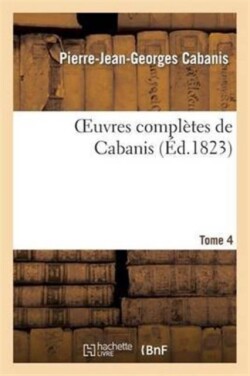 Oeuvres Compl�tes de Cabanis. Tome 4