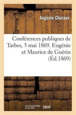 Conf�rences Publiques de Tarbes, 5 Mai 1869. Eug�nie Et Maurice de Gu�rin