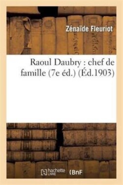 Raoul Daubry: Chef de Famille (7e �d.)