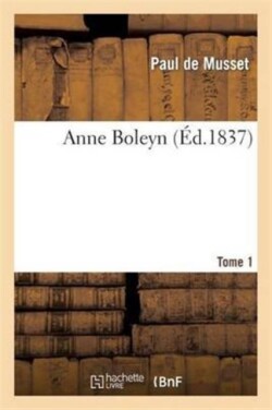 Anne Boleyn. Tome 1