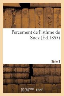 Percement de l'Isthme de Suez (�d.1855) S�rie 3
