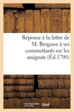 Réponse À La Lettre de M. Bergasse À Ses Commettants Sur Les Assignats (Éd.1790)