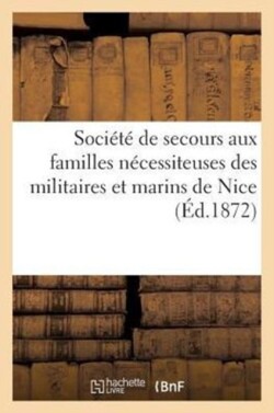 Société de Secours Aux Familles Nécessiteuses Des Militaires Et Marins de Nice (Éd.1872)
