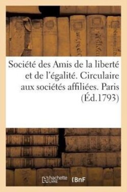 Société Des Amis de la Liberté Et de l'Égalité. Circulaire Aux Sociétés Affiliées. Paris (Éd.1793)
