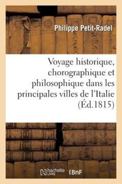 Voyage Historique, Chorographique Et Philosophique Dans Les Principales Villes de l'Italie