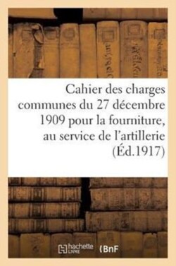 Cahier Des Charges Communes Du 27 Décembre 1909 Pour La Fourniture, Au Service de l'Artillerie