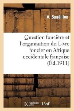 Question Foncière Et l'Organisation Du Livre Foncier En Afrique Occidentale Française