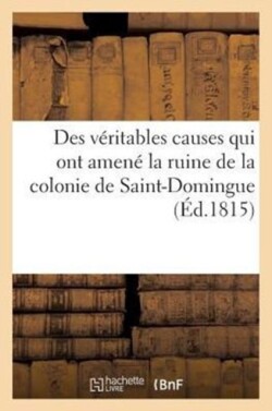 Des Véritables Causes Qui Ont Amené La Ruine de la Colonie de Saint-Domingue, Des Moyens Certains