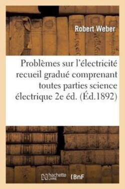 Problèmes Sur l'Électricité (2e Éd.)