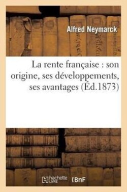 La Rente Française: Son Origine, Ses Développements, Ses Avantages