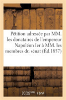 P�tition Adress�e Par MM. Les Donataires Empereur Napol�on Ier � MM. Membres Du S�nat 20 Mars 1857