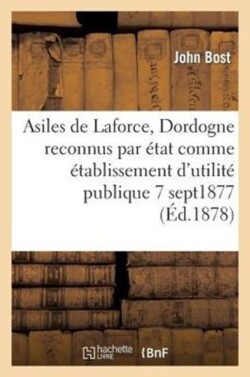 Asiles de Laforce (Dordogne) Reconnus Par l'�tat Comme �tablissement Utilit� Publique 7 Sept 1877