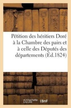Petition Des Heritiers Dore A La Chambre Des Pairs Et A Celle Des Deputes Des Departements