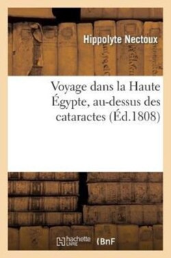 Voyage Dans La Haute �gypte, Au-Dessus Des Cataractes