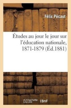 �tudes Au Jour Le Jour Sur l'�ducation Nationale, 1871-1879