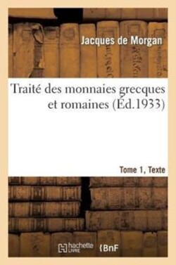 Traite Des Monnaies Grecques Et Romaines, Tome 1, Texte