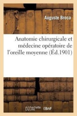Anatomie Chirurgicale Et Médecine Opératoire de l'Oreille Moyenne