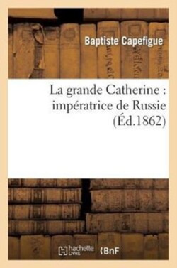 La Grande Catherine: Impératrice de Russie