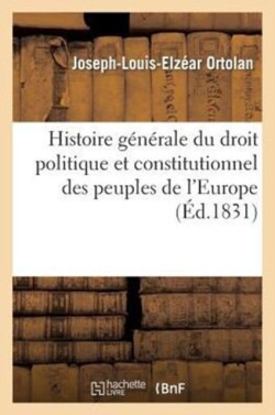 Histoire Générale Du Droit Politique Et Constitutionnel Des Peuples de l'Europe