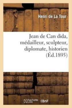 Jean de Can Dida, M�dailleur, Sculpteur, Diplomate, Historien