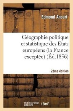 G�ographie Politique Et Statistique Des Etats Europ�ens (La France Except�e) 2e �dition