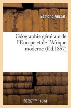G�ographie G�n�rale de l'Europe Et de l'Afrique Moderne
