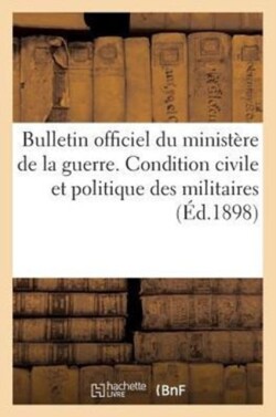 Bulletin Officiel Du Ministère de la Guerre. Condition Civile Et Politique Des Militaires