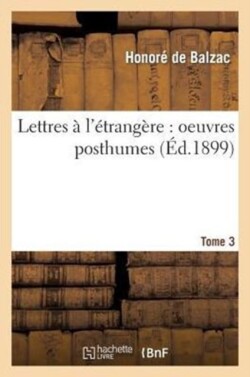 Lettres � l'�trang�re: Oeuvres Posthumes Tome 3