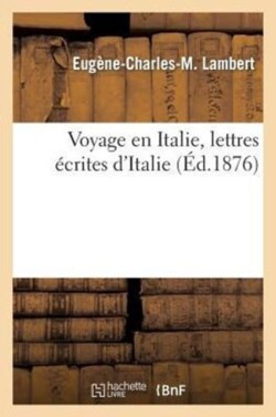 Voyage En Italie, Lettres Écrites d'Italie
