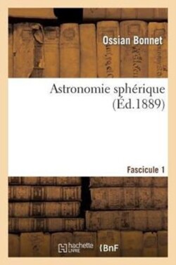 Astronomie Sphérique. Premier Fascicule