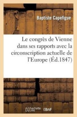 Le Congrès de Vienne Dans Ses Rapports Avec La Circonscription Actuelle de l'Europe