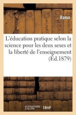 L'Éducation Pratique Selon La Science Pour Les Deux Sexes Et La Liberté de l'Enseignement