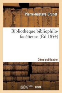 Biblioth�que Bibliophilo-Fac�tieuse 3e Publication