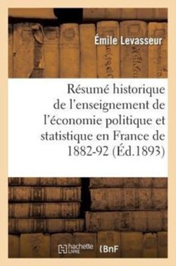 R�sum� Historique de l'Enseignement de l'�conomie Politique Et Statistique En France de 1882-92