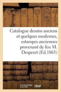 Catalogue de Dessins Anciens Et de Quelques Modernes, Estampes Anciennes Desperet