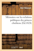 Mémoires Sur Les Relations Politiques Des Princes Chrétiens