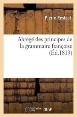 Abr�g� Des Principes de la Grammaire Fran�oise