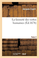 La Fausseté Des Vertus Humaines Tome 2