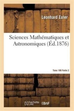Sciences Math�matiques Et Astronomiques Tome 188 Partie 2