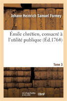 �mile Chr�tien, Consacr� � l'Utilit� Publique. Volume 3