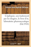 L'Épilepsie, Son Traitement Par Les Dragées Gélineau: Le Livre d'Or, Laboratoire Pharmaceutique
