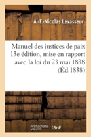 Manuel Des Justices de Paix 13e Édition, Mise En Rapport Avec La Loi Du 23 Mai 1838