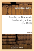 Isabelle, Ou Femme de Chambre Et Comtesse Tome 2