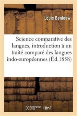 Science Comparative Des Langues, Introduction À Un Traité Comparé Des Langues Indo-Européennes