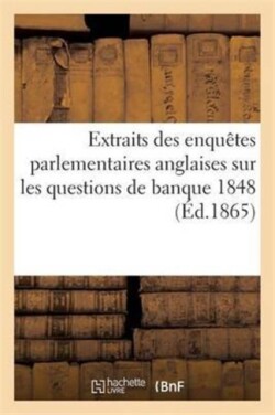 Extraits Des Enqu�tes Parlementaires Anglaise, Banque 1848