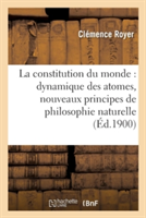 Constitution Du Monde: Dynamique Des Atomes, Nouveaux Principes de Philosophie Naturelle